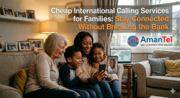 Cheap International Calling Services for Families: Stay Connected